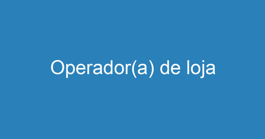 Operador(a) de loja 1 Operador(a) de loja 1
