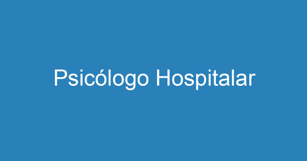 Psicólogo Hospitalar 1 Psicólogo Hospitalar 1