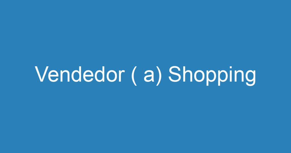 Vendedor ( a) Shopping 1 Vendedor ( a) Shopping 1