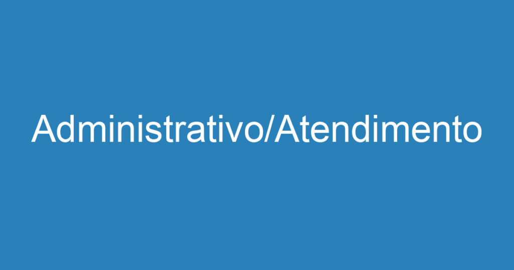 Administrativo/Atendimento 1 Administrativo/Atendimento 1