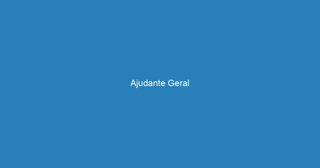 Ajudante Geral 1 Ajudante Geral 1