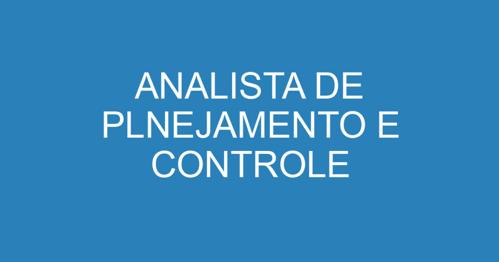 ANALISTA DE PLNEJAMENTO E CONTROLE 1 ANALISTA DE PLNEJAMENTO E CONTROLE 1