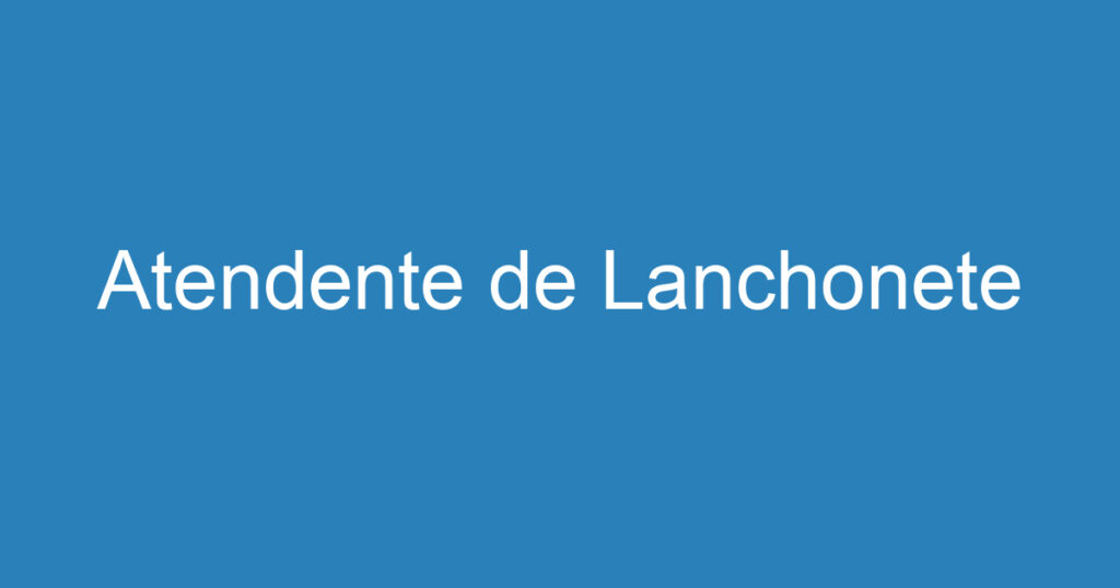Atendente de Lanchonete 1 Atendente de Lanchonete 1