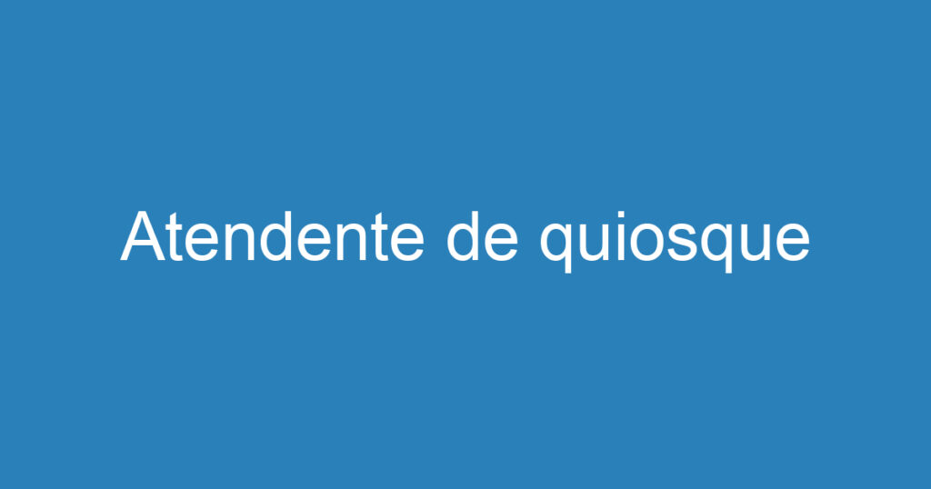 Atendente de quiosque 1 Atendente de quiosque 1