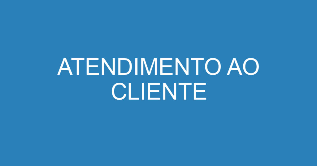 ATENDIMENTO AO CLIENTE 1 ATENDIMENTO AO CLIENTE 1