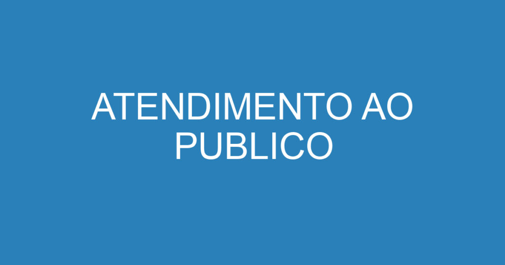 ATENDIMENTO AO PUBLICO 1 ATENDIMENTO AO PUBLICO 1