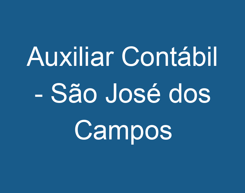 Auxiliar Contábil - São José dos Campos 1 Auxiliar Contábil - São José dos Campos 1