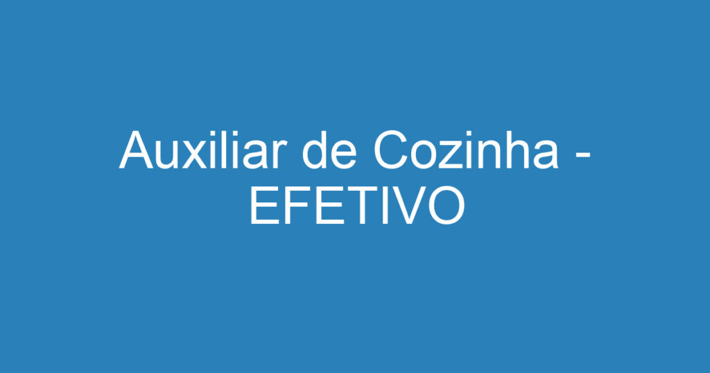 Auxiliar de Cozinha - EFETIVO 1 Auxiliar de Cozinha - EFETIVO 1