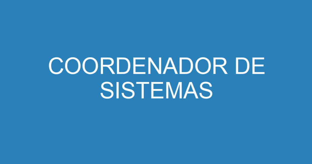 COORDENADOR DE SISTEMAS 1 COORDENADOR DE SISTEMAS 1