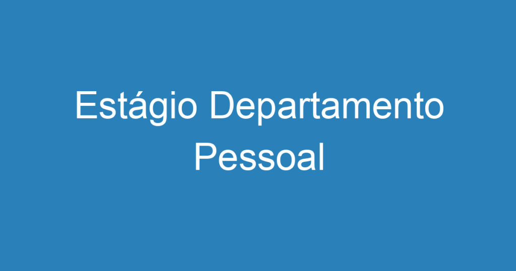 Estágio Departamento Pessoal 1 Estágio Departamento Pessoal 1