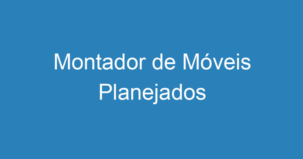 Montador de Móveis Planejados-São José dos Campos - SP 1 Montador de Móveis Planejados-São José dos Campos - SP 1