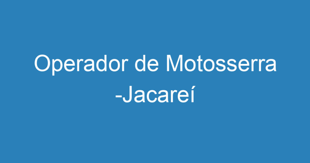 Operador de Motosserra -Jacareí 1 Operador de Motosserra -Jacareí 1