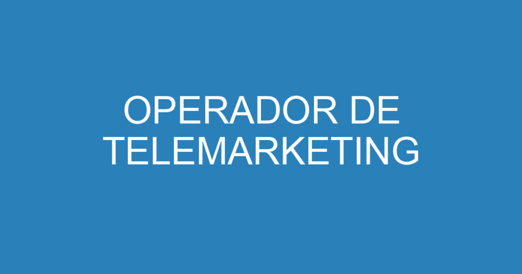 OPERADOR DE TELEMARKETING 1 OPERADOR DE TELEMARKETING 1