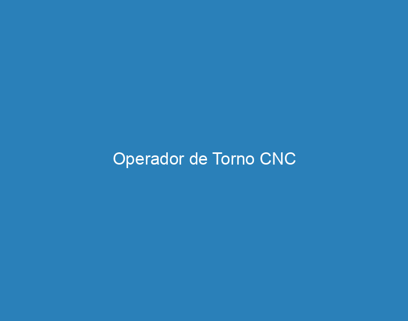 Operador de Torno CNC 1 Operador de Torno CNC 1