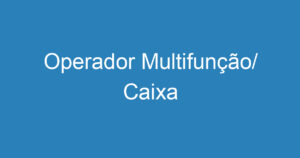 Operador Multifunção/ Caixa 9