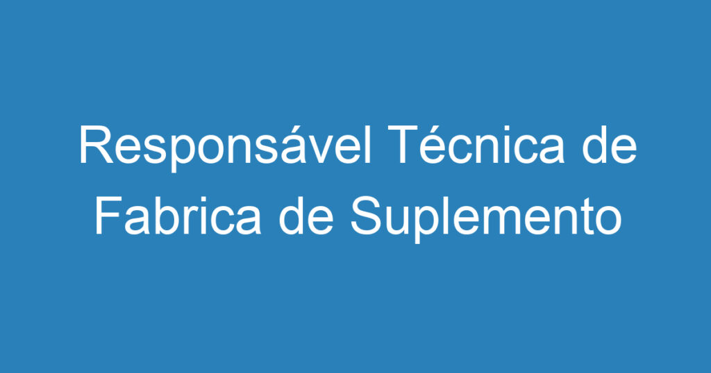 Responsável Técnica de Fabrica de Suplemento 1 Responsável Técnica de Fabrica de Suplemento 1