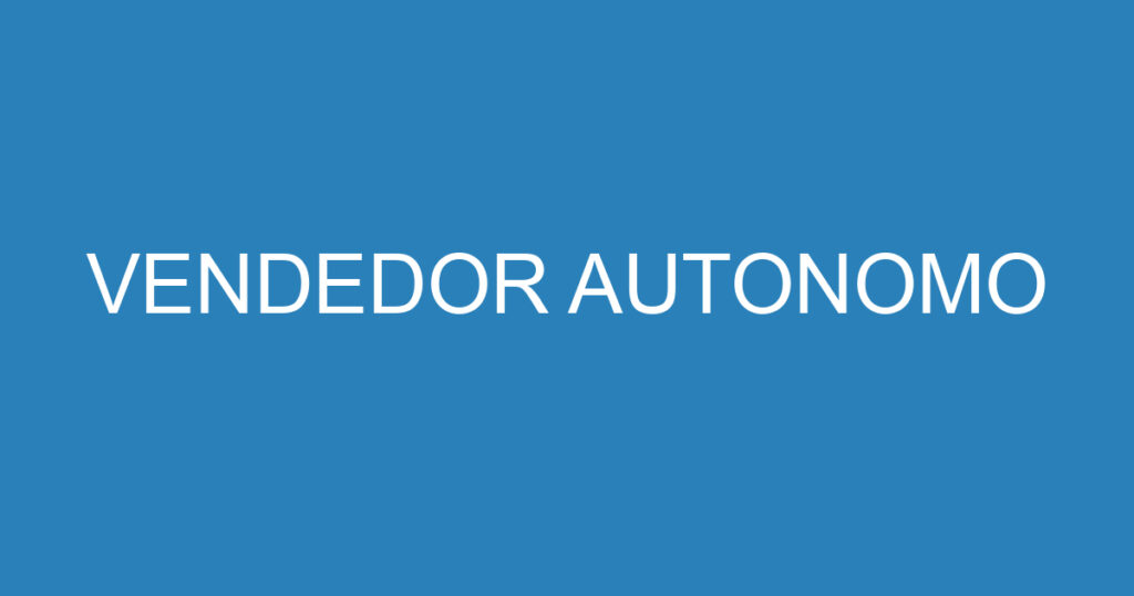 VENDEDOR AUTONOMO 1 VENDEDOR AUTONOMO 1