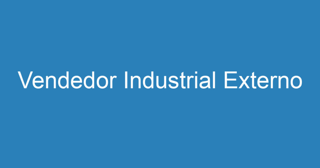Vendedor Industrial Externo 1 Vendedor Industrial Externo 1