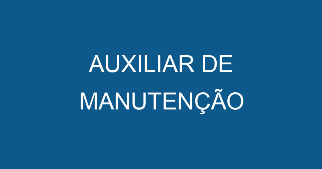 AUXILIAR DE MANUTENÇÃO 1