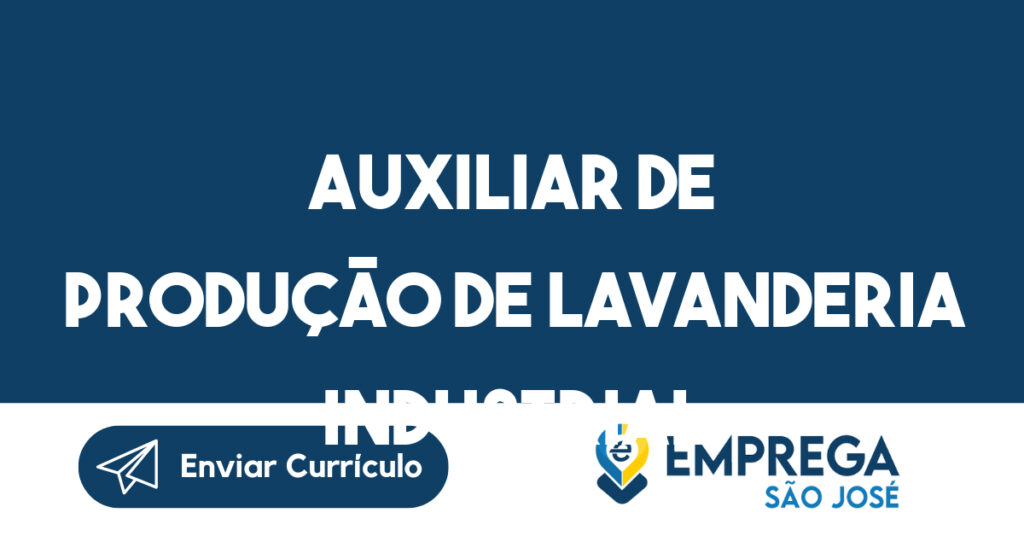 Auxiliar de produção de lavanderia industrial -São José dos Campos - SP 1 Auxiliar de produção de lavanderia industrial -São José dos Campos - SP 1