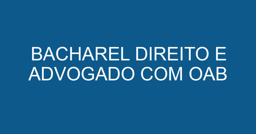 BACHAREL DIREITO E ADVOGADO COM OAB 1 BACHAREL DIREITO E ADVOGADO COM OAB 1