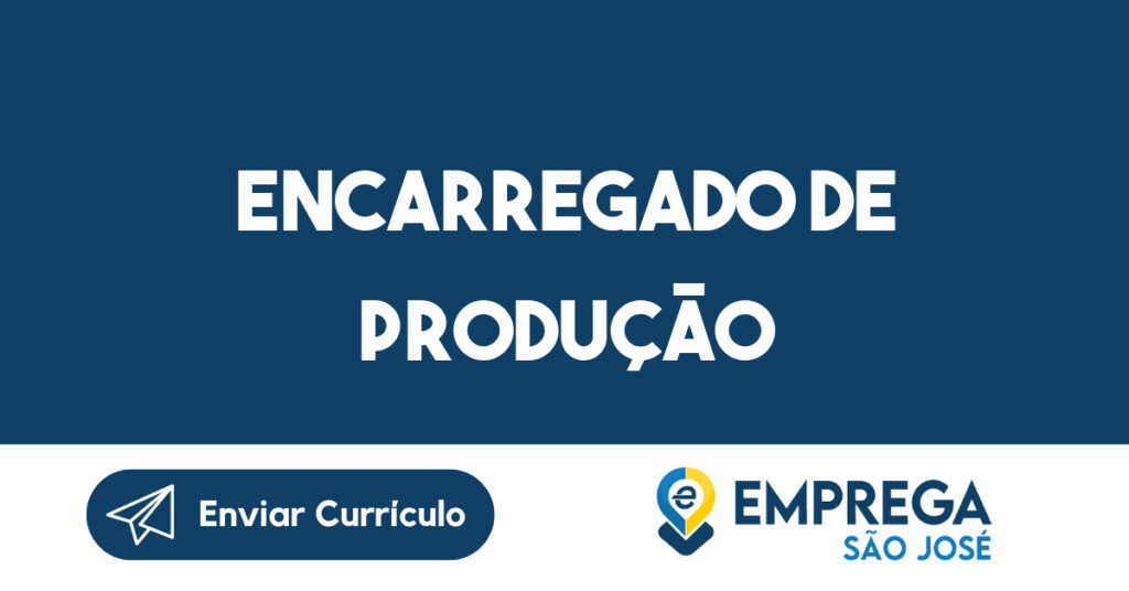 ENCARREGADO DE PRODUÇÃO 1 ENCARREGADO DE PRODUÇÃO 1