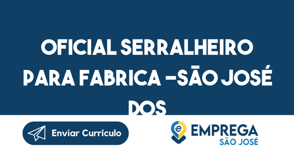 Oficial Serralheiro para Fabrica -São José dos Campos - SP 1 Oficial Serralheiro para Fabrica -São José dos Campos - SP 1