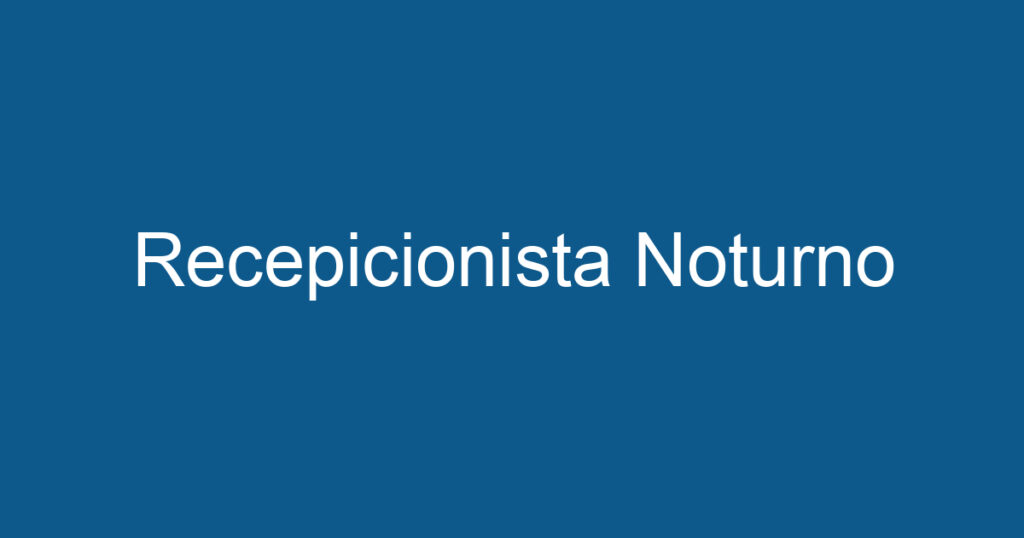 Recepicionista Noturno 1 Recepicionista Noturno 1