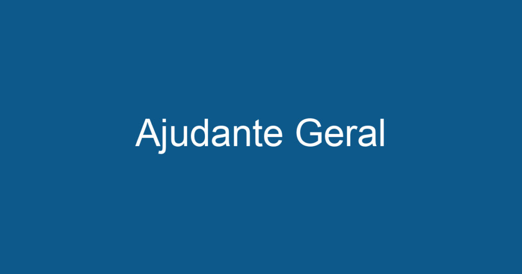 Ajudante Geral 1 Ajudante Geral 1
