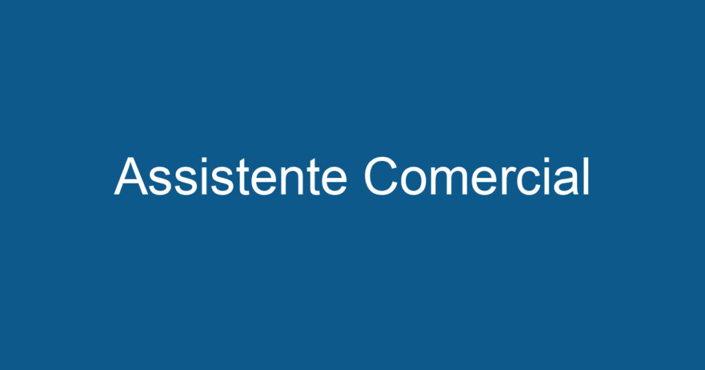 Assistente Comercial 1 Assistente Comercial 1