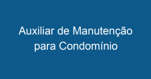Auxiliar de Manutenção para Condomínio 6