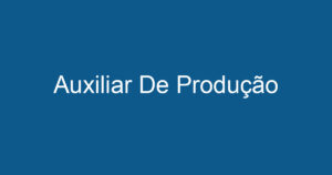 Auxiliar De Produção 6