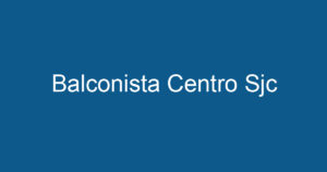 Balconista Centro Sjc 3