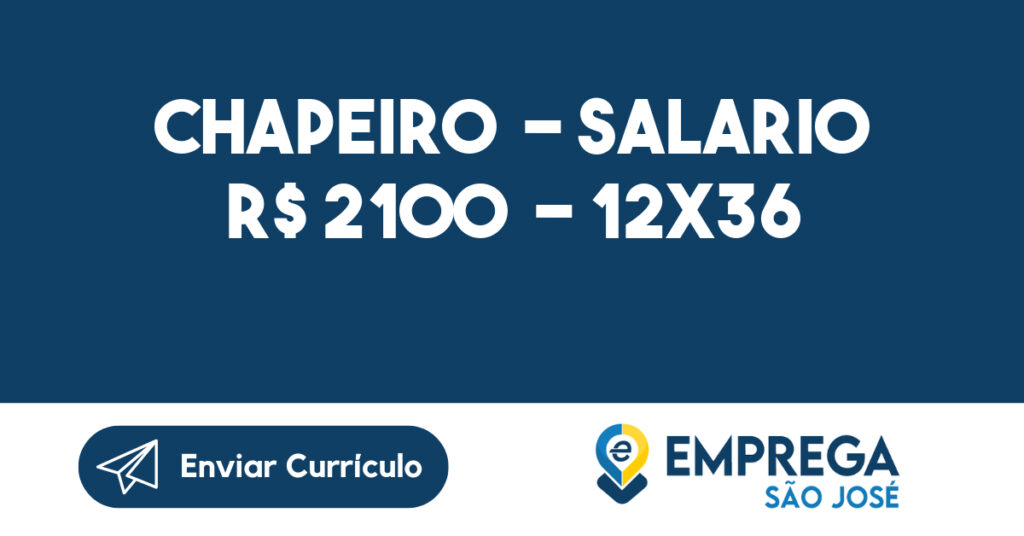 Chapeiro - Salario R$ 2100 - 12x36 - São José dos Campos 1