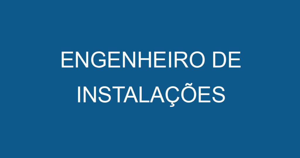 ENGENHEIRO DE INSTALAÇÕES 1 ENGENHEIRO DE INSTALAÇÕES 1