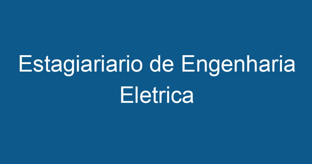 Estagiariario de Engenharia Eletrica 1 Estagiariario de Engenharia Eletrica 1
