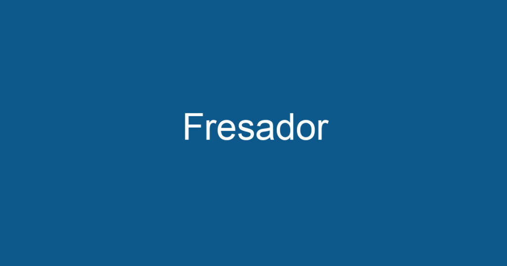 Fresador 1 Fresador 1