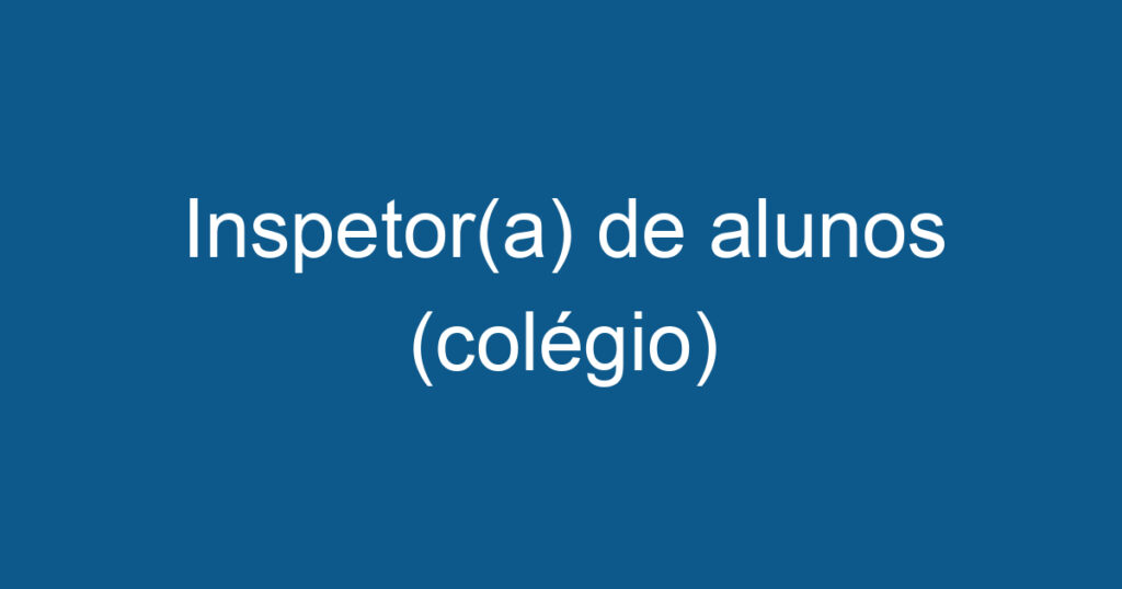 Inspetor(a) de alunos (colégio) 1