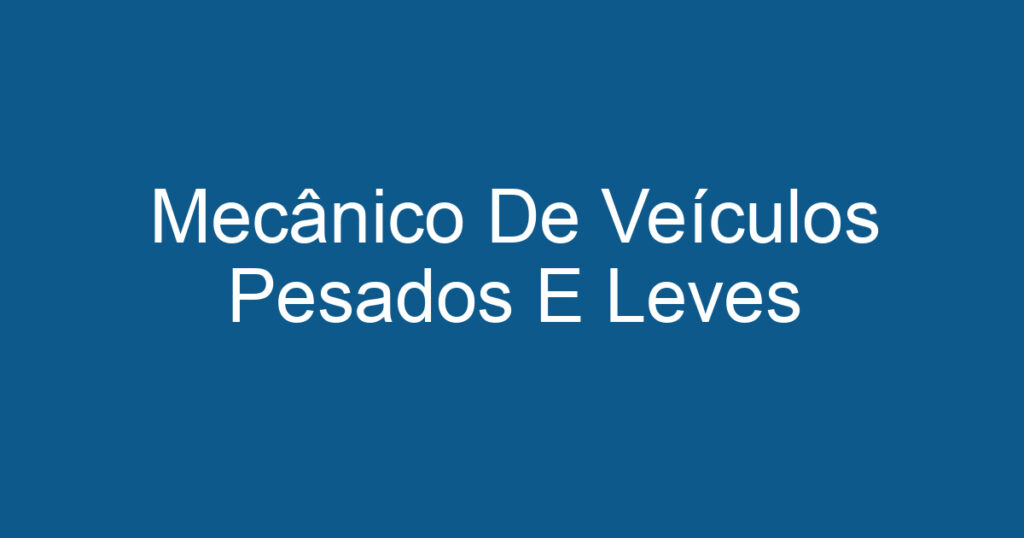 Mecânico De Veículos Pesados E Leves 1