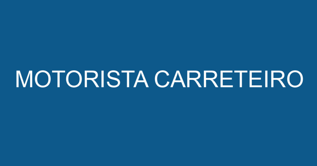 MOTORISTA CARRETEIRO 1 MOTORISTA CARRETEIRO 1