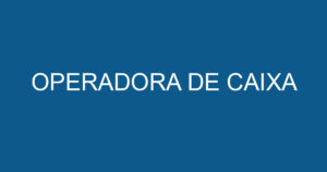 OPERADORA DE CAIXA 5