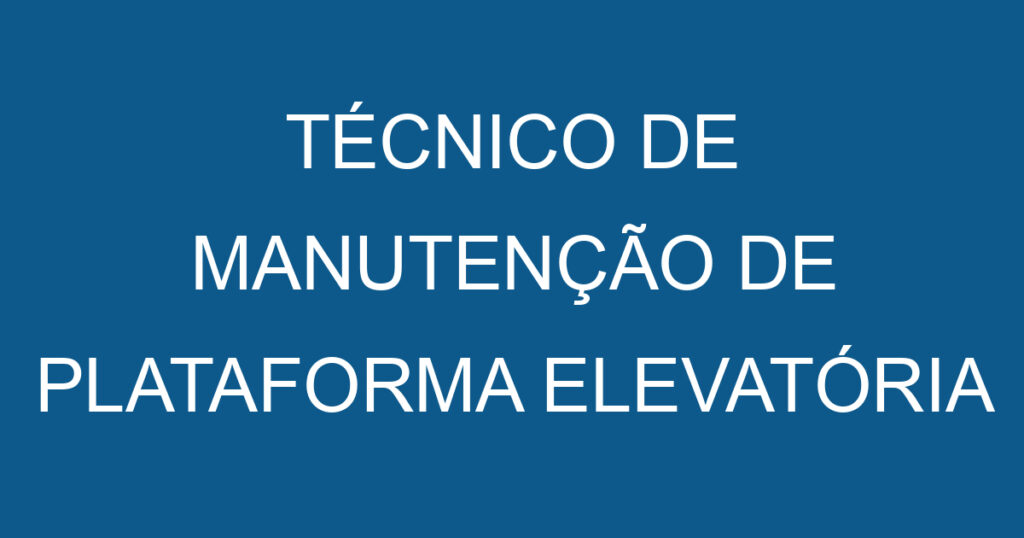 TÉCNICO DE MANUTENÇÃO DE PLATAFORMA ELEVATÓRIA 1