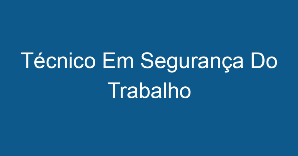 Técnico Em Segurança Do Trabalho 1 Técnico Em Segurança Do Trabalho 1