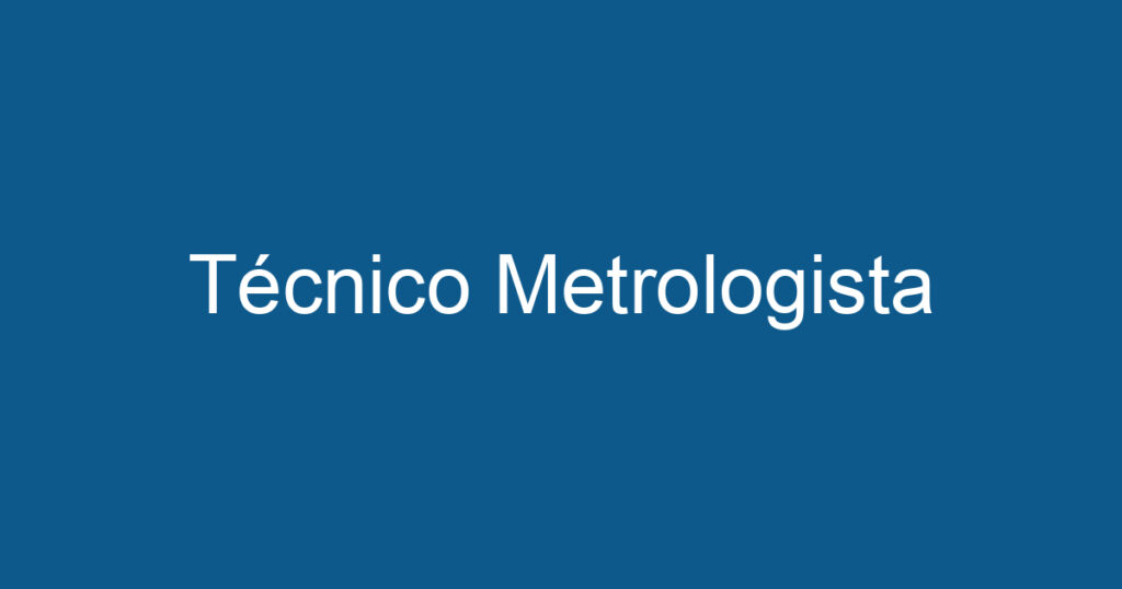 Técnico Metrologista 1 Técnico Metrologista 1