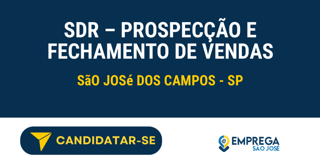 Vaga de Emprego SDR – PROSPECÇÃO E FECHAMENTO DE VENDAS - São José dos Campos - SP