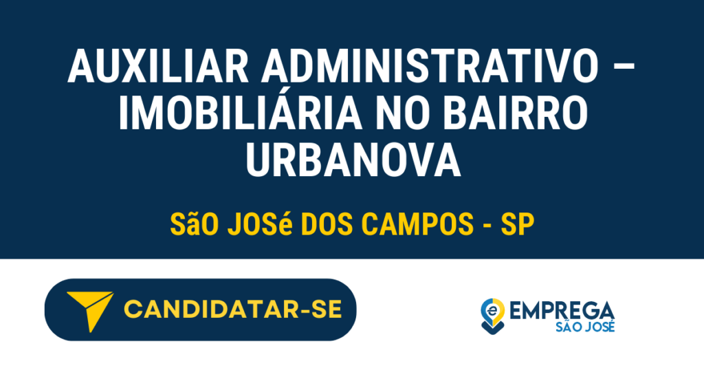 Vaga de Emprego AUXILIAR ADMINISTRATIVO – IMOBILIÁRIA NO BAIRRO URBANOVA - São José dos Campos - SP
