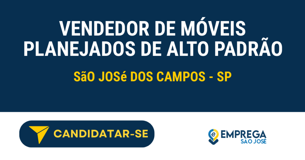 Vaga de Emprego VENDEDOR DE MÓVEIS PLANEJADOS DE ALTO PADRÃO - São José dos Campos - SP
