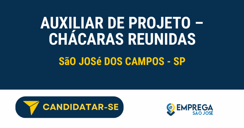 Vaga de Emprego AUXILIAR DE PROJETO – CHÁCARAS REUNIDAS - São José dos Campos - SP