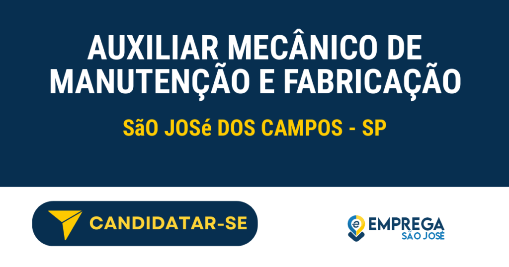 Vaga de Emprego AUXILIAR MECÂNICO DE MANUTENÇÃO E FABRICAÇÃO - São José dos Campos - SP