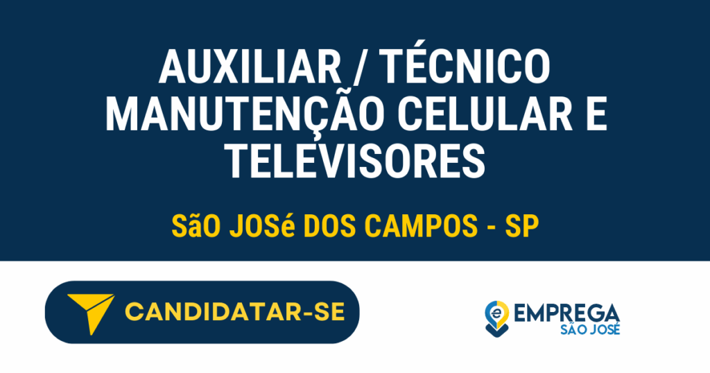 Vaga de Emprego AUXILIAR / TÉCNICO MANUTENÇÃO CELULAR E TELEVISORES - São José dos Campos - SP